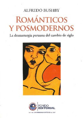 Románticos y posmodernos: la dramaturgia peruana del cambio de siglo