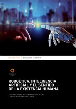 Roboética, inteligencia artificial y el sentido de la existencia humana