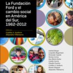 La Fundación Ford y el cambio social en América del Sur, 1962-2012