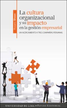 La cultura organizacional y su impacto en la gestión empresarial Un acercamiento a tres compañías peruanas