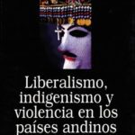Liberalismo, indigenismo y violencia en los países andinos (1850-1995)