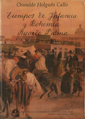 Tiempos de infancia y bohemia. Ricardo Palma (1833-1860)