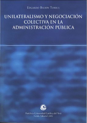 Unilateralismo y negociación colectiva en la administración pública Unilateralismo y negociación colectiva en la administración pública
