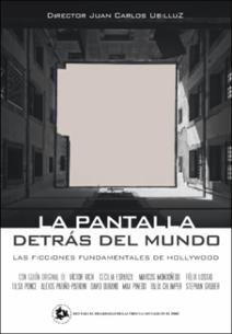 La pantalla detrás del mundo: las ficciones fundamentales de Hollywood La pantalla detrás del mundo: las ficciones fundamentales de Hollywood