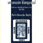 Una pelota de trapo, un corazón blanquiazul: tradición e identidad en Alianza Lima, 1901-1996