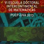 VI Escuela doctoral intercontinental de matemáticas PUCP-UVA 2013