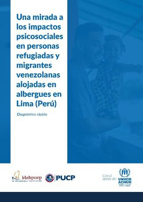 Una mirada a los impactos psicosociales en personas refugiadas y migrantes venezolanas alojadas en albergues en Lima (Perú). Diagnóstico rápido.