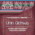 Yachachinapaq simikuna – Urin Qichwa : vocabulario pedagógico quechua sureño