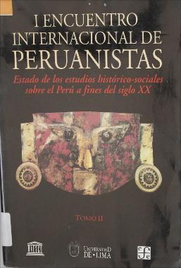 I Encuentro Internacional de peruanistas : estado de los estudios histórico-sociales sobre el Perú a fines del siglo XX