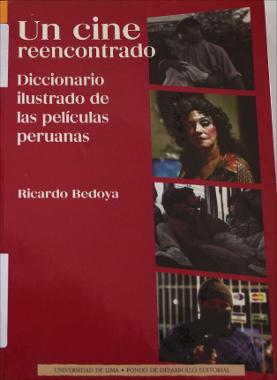 Un cine reencontrado : diccionario ilustrado de las películas peruanas