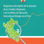 Diagnóstico descriptivo de la situación de los Pueblos Originarios y de la Política de Educación Intercultural Bilingüe en el Perú