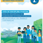 Guía de disciplina positiva para el desarrollo de habilidades socioemocionales en a escuela y el trabajo con familias : 1° grado de Secundaria. Recursos para docentes