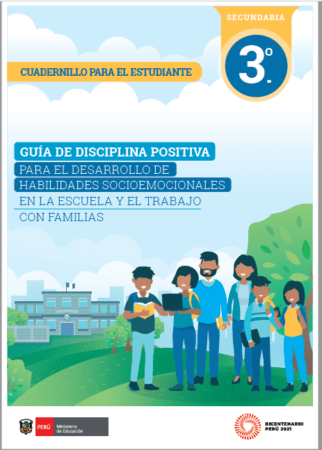 Guía de disciplina positiva para el desarrollo de habilidades socioemocionales en a escuela y el trabajo con familias : 3° grado de Secundaria. Cuadernillo para el estudiante Guía de disciplina positiva para el desarrollo de habilidades socioemocionales en a escuela y el trabajo con familias : 3° grado de Secundaria. Cuadernillo para el estudiante