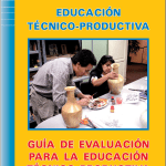 Educación técnica productiva : guía de evaluación para la educación técnica productiva