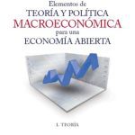 Elementos de teoría y políticas macroeconómicas para una economía abierta. Tomo I