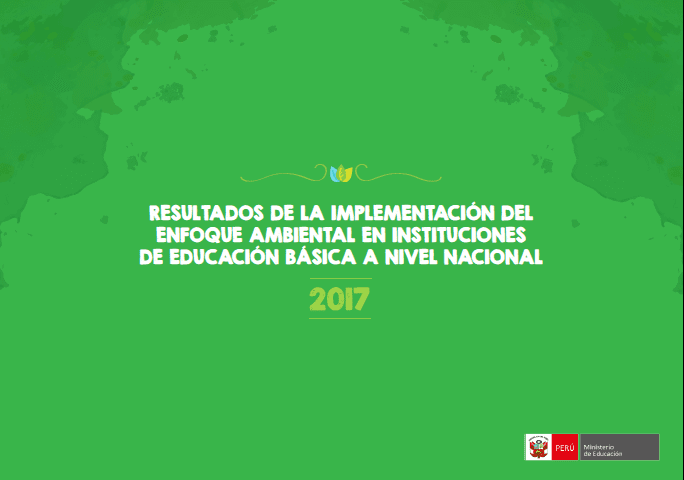 Resultados de la implementación del enfoque ambiental en instituciones de educación básica a nivel nacional 2017