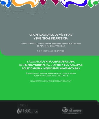 Organizaciones de víctimas y políticas de justicia. Construyendo un enfoque humanitario para la búsqueda de personas desaparecidas. Resumen para Uso Didáctico Organizaciones de víctimas y políticas de justicia. Construyendo un enfoque humanitario para la búsqueda de personas desaparecidas. Resumen para Uso Didáctico