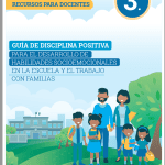 Guía de disciplina positiva para el desarrollo de habilidades socioemocionales en a escuela y el trabajo con familias : 3° grado de Primaria. Recursos para docentes