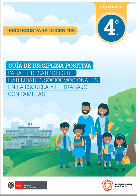 Guía de disciplina positiva para el desarrollo de habilidades socioemocionales en a escuela y el trabajo con familias : 4° grado de Primaria. Recursos para docentes Guía de disciplina positiva para el desarrollo de habilidades socioemocionales en a escuela y el trabajo con familias : 4° grado de Primaria. Recursos para docentes