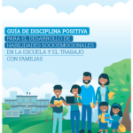 Guía de disciplina positiva para el desarrolo de habilidades socioemocionales en la escuela y trabajo con las familias