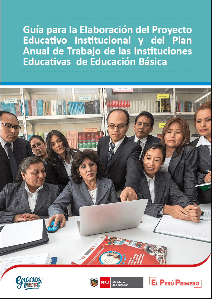 Guía para la Elaboración del Proyecto Educativo Institucional y del Plan Anual de Trabajo de las Instituciones Educativas de Educación Básica Guía para la Elaboración del Proyecto Educativo Institucional y del Plan Anual de Trabajo de las Instituciones Educativas de Educación Básica