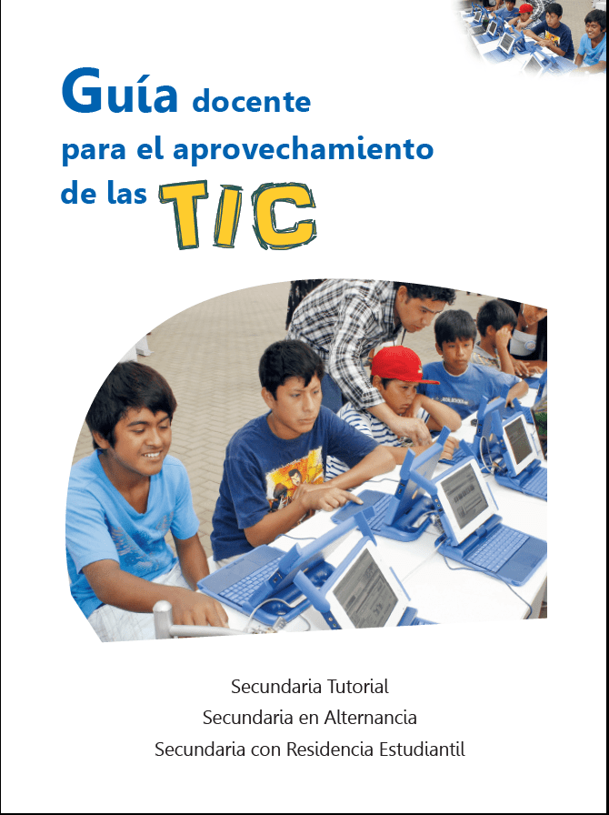 Guía docente para el aprovechamiento de las TIC : Secundaria Tutorial, Secundaria en Alternancia y Secundaria con Residencia Estudiantil