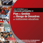 Guía metodológica para la elaboración participativa del Plan del Riesgo de Desastres en Instituciones Educativas