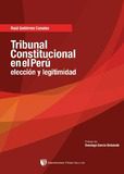 Tribunal Constitucional en el Perú: elección y legitimidad Tribunal Constitucional en el Perú: elección y legitimidad