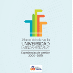 ¿Hacia donde va la universidad latinoamericana? Experiencias de gestión 2000-2010