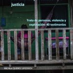 El intento de las víctimas y sus familias por acceder a la justicia.Trata de personas, violencia y explotación: 40 testimonios