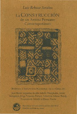 La construcción de un artista peruano contemporáneo: poética e identidad nacional en la obra de José María Arguedas, Emilio Adolfo Westphalen, Javier Sologuren, Jorge Eduardo Eielson, Sebastián Salazar Bondy, Fernando de Szyszlo y Blanca Varela