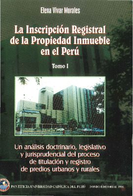 La inscripción registral de la propiedad inmueble en el Perú: un análisis doctrinario, legislativo y jurisprudencial de la inscripción de predios urbanos y rurales