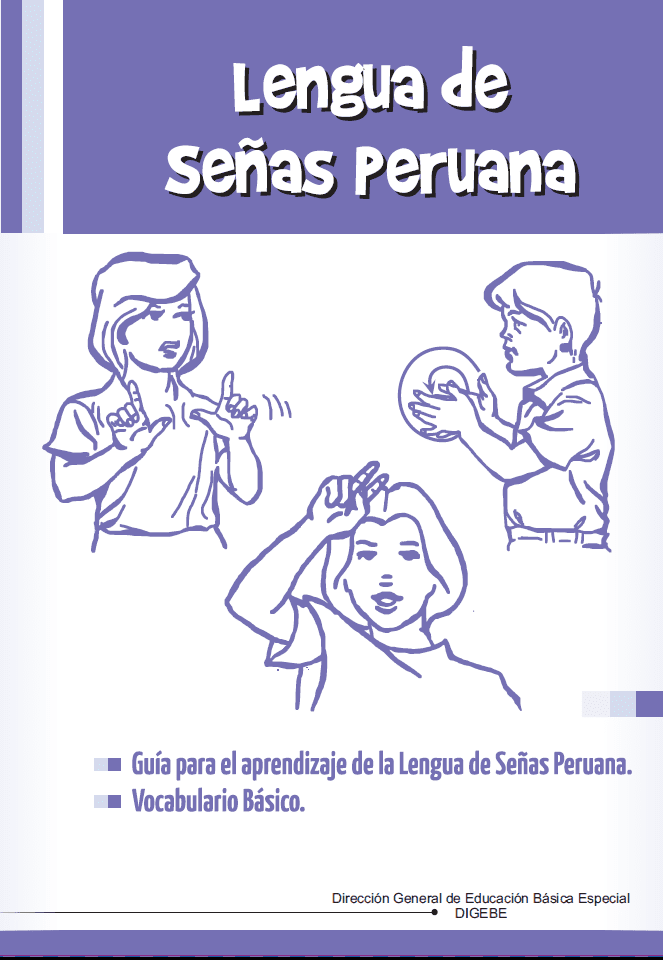 Lengua de señas peruana : guía para el aprendizaje de la lengua de señas peruana, vocabulario básico Lengua de señas peruana : guía para el aprendizaje de la lengua de señas peruana, vocabulario básico