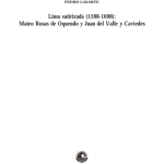 Lima satirizada (1598-1698): Mateo Rosas de Oquendo y Juan del Valle y Caviedes