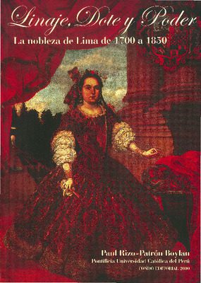 Linaje, dote y poder: la nobleza de Lima de 1700 a 1850