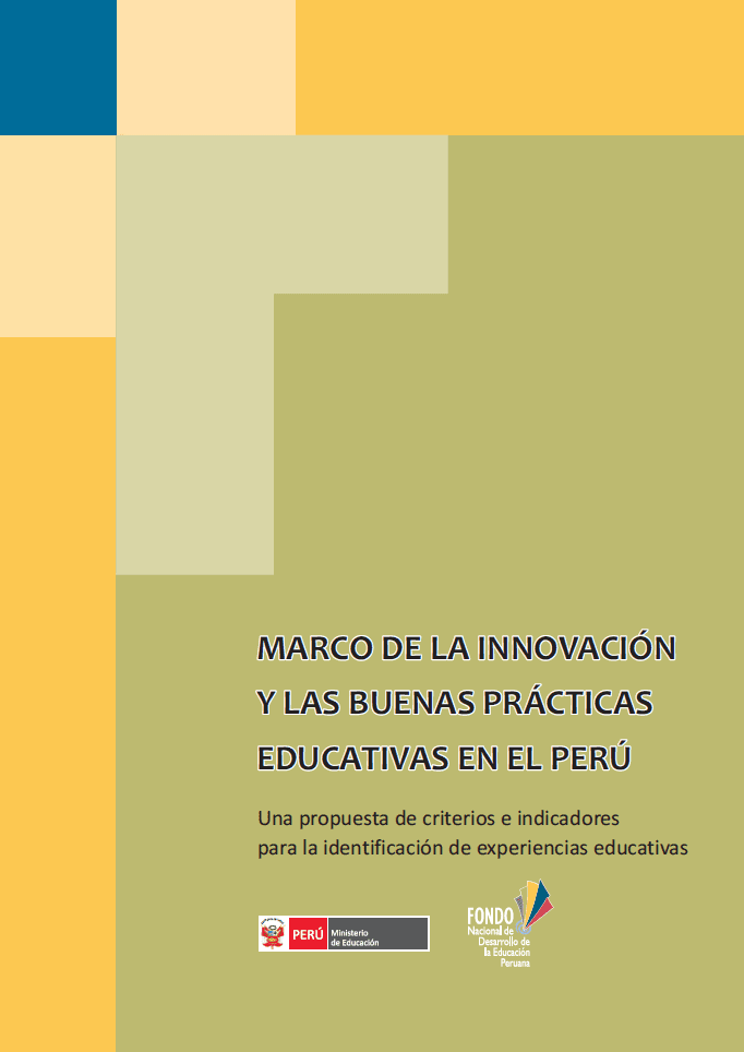 Marco de la innovación y las buenas prácticas educativas en el Perú : una propuesta de criterios e indicadores para la identificación de experiencias educativas