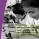 Marco de la innovación y las buenas prácticas educativas en el Perú : una propuesta de criterios e indicadores para la identificación de experiencias