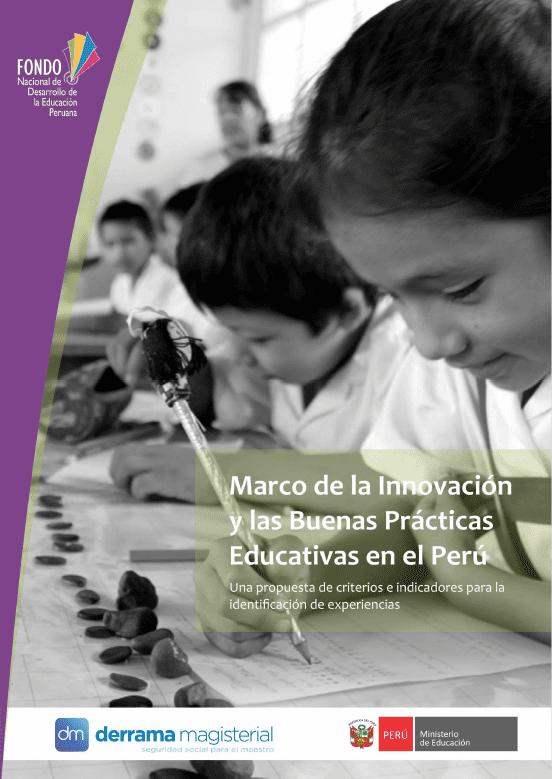 Marco de la innovación y las buenas prácticas educativas en el Perú : una propuesta de criterios e indicadores para la identificación de experiencias