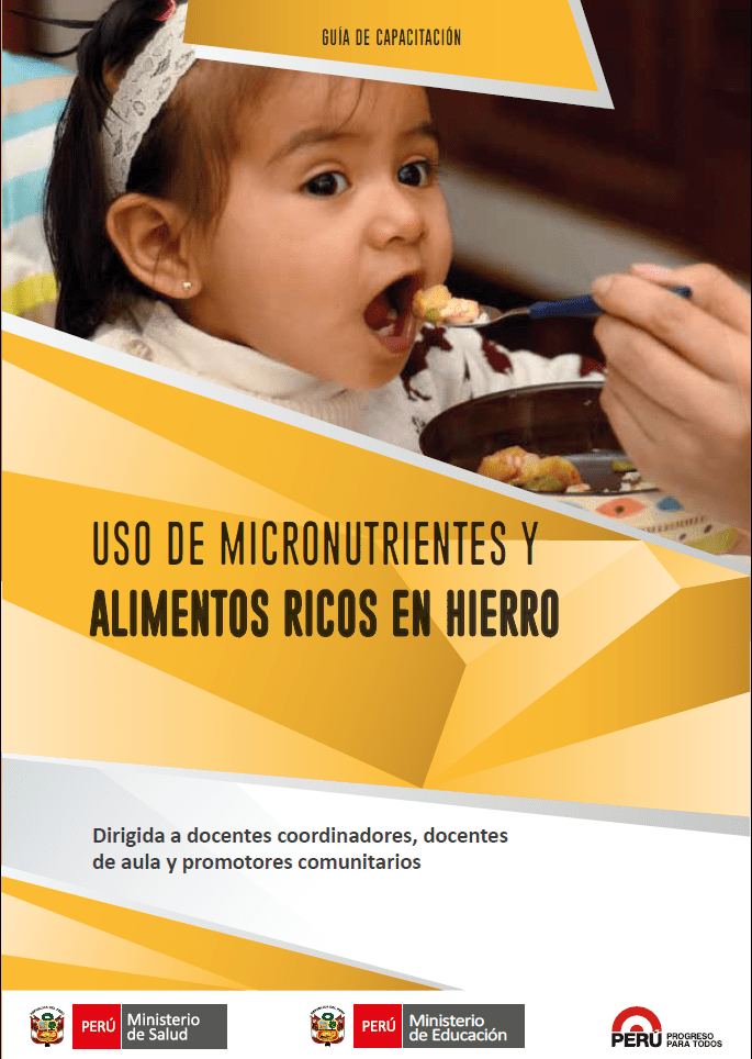 Guía de capacitación : Uso de micronutrientes y alimentos ricos en hierro. Dirigida a docentes coordinadores, docentes de aula y promotores comunitarios del Ministerio de Educación Guía de capacitación : Uso de micronutrientes y alimentos ricos en hierro. Dirigida a docentes coordinadores, docentes de aula y promotores comunitarios del Ministerio de Educación