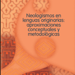 Neologismos en lenguas originarias : aproximaciones conceptuales y metodológicas
