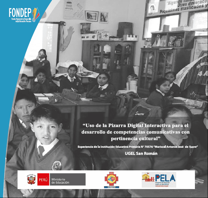 Uso de la Pizarra Digital Interactiva para el desarrollo de competencias comunicativas con pertinencia cultural : experiencia de la Institución Educativa Primaria N° 70576 “Mariscal Antonio José de Sucre” – UGEL San Román