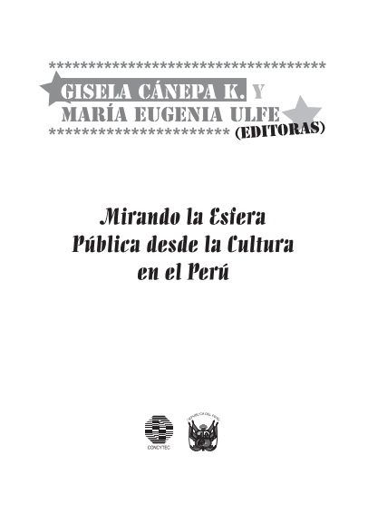 Mirando la Esfera Pública desde la Cultura en el Perú Mirando la Esfera Pública desde la Cultura en el Perú
