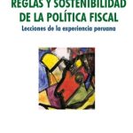 Reglas y sostenibilidad de la política fiscal: lecciones de la experiencia peruana