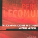 Telecomunicaciones en el Perú: el marco jurídico. El reglamento general de la Ley de telecomunicaciones comentado