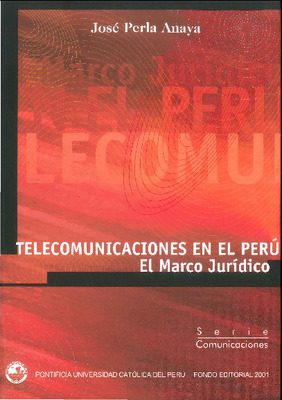 Telecomunicaciones en el Perú: el marco jurídico. El reglamento general de la Ley de telecomunicaciones comentado Telecomunicaciones en el Perú: el marco jurídico. El reglamento general de la Ley de telecomunicaciones comentado