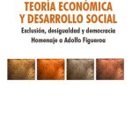 Teoría económica y desarrollo social: exclusión, desigualdad y democracia. Homenaje a Adolfo Figueroa