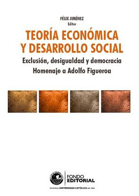Teoría económica y desarrollo social: exclusión, desigualdad y democracia. Homenaje a Adolfo Figueroa