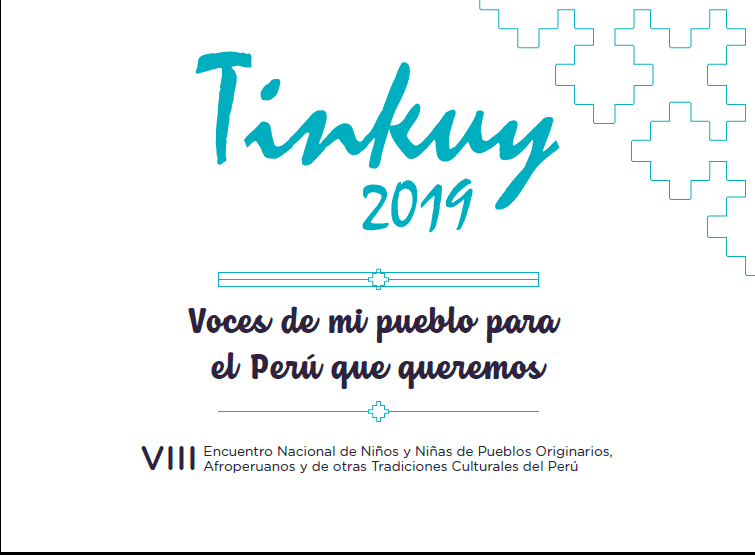 Tinkuy 2019 : voces de mi pueblo para el Perú que queremos. VIII Encuentro Nacional de Niños y Niñas de Pueblos Originarios, Afroperuanos y de otras Tradiciones Culturales del Perú